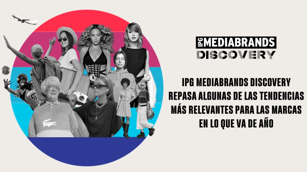 IPG Mediabrands Discovery repasa algunas de las tendencias más relevantes para las marcas en lo que va de 2024