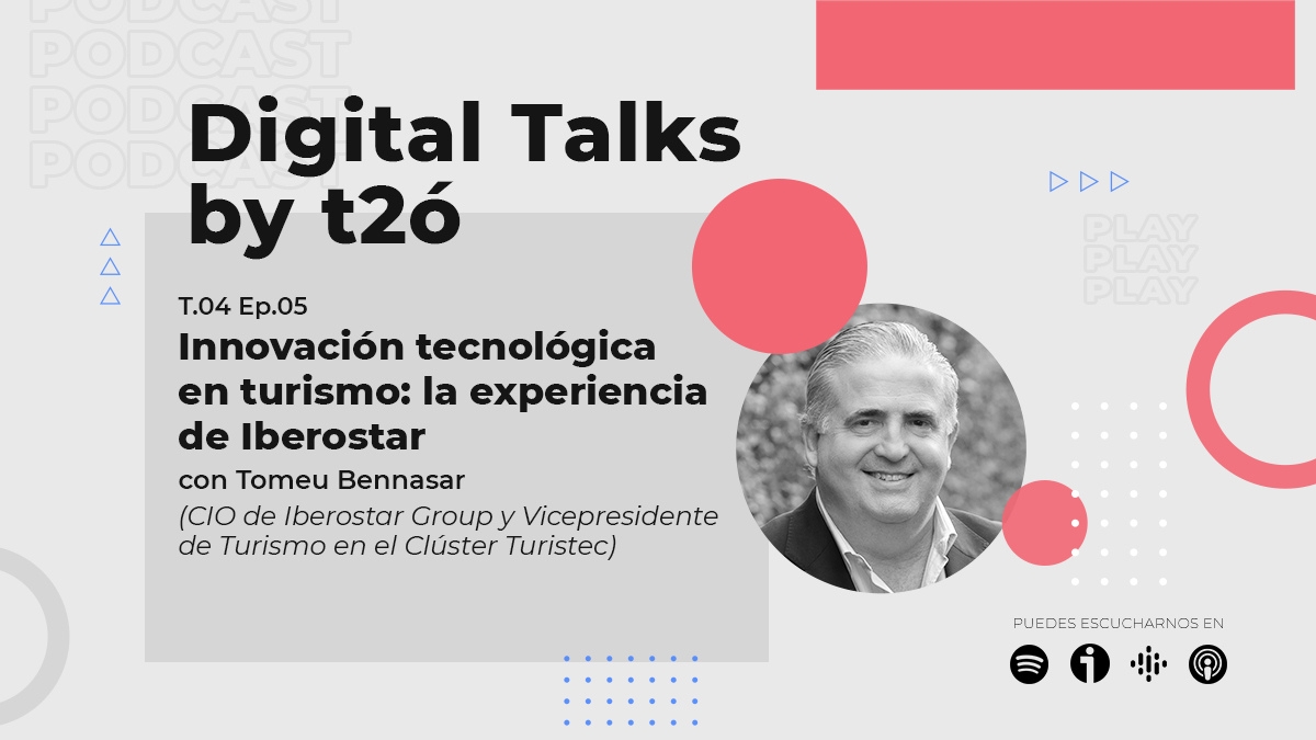 El podcast Digital Talks by t2ó analiza la acelerada transformación digital en la industria hotelera