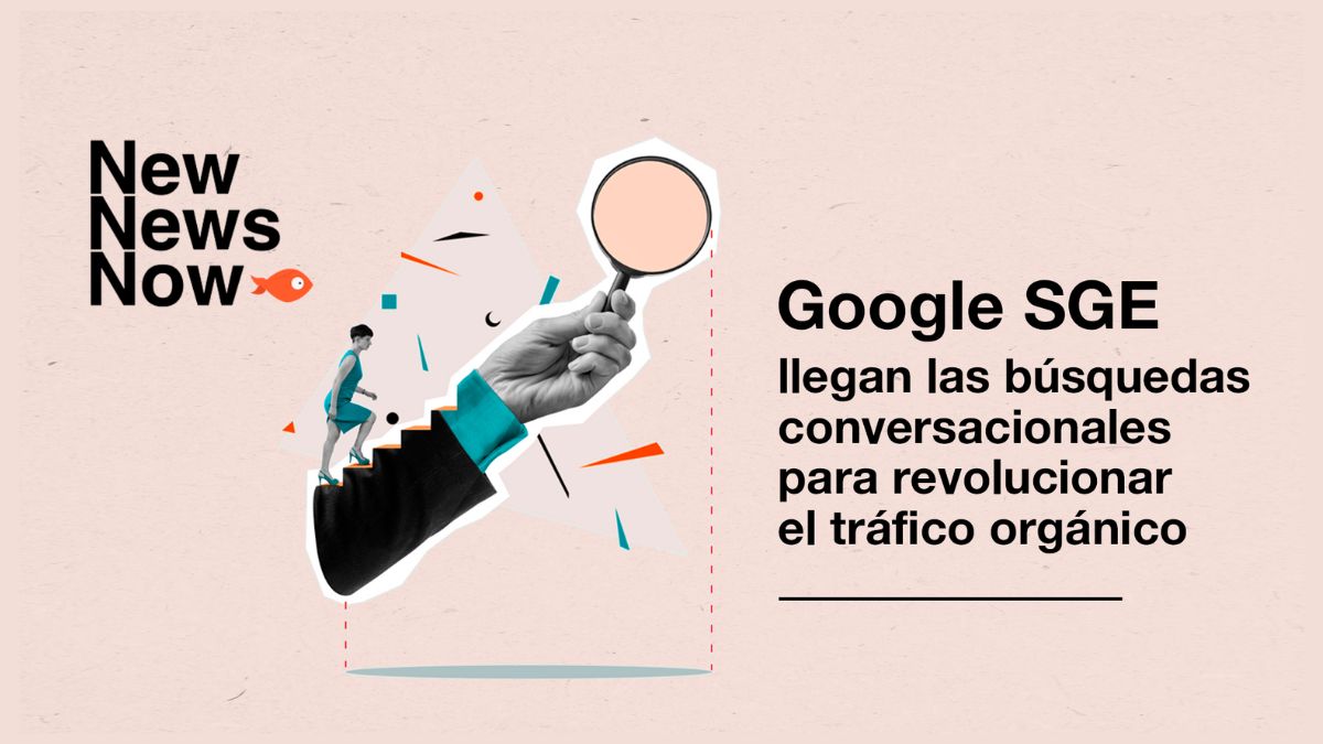 Google SGE, las búsquedas conversacionales llegan para revolucionar el tráfico orgánico