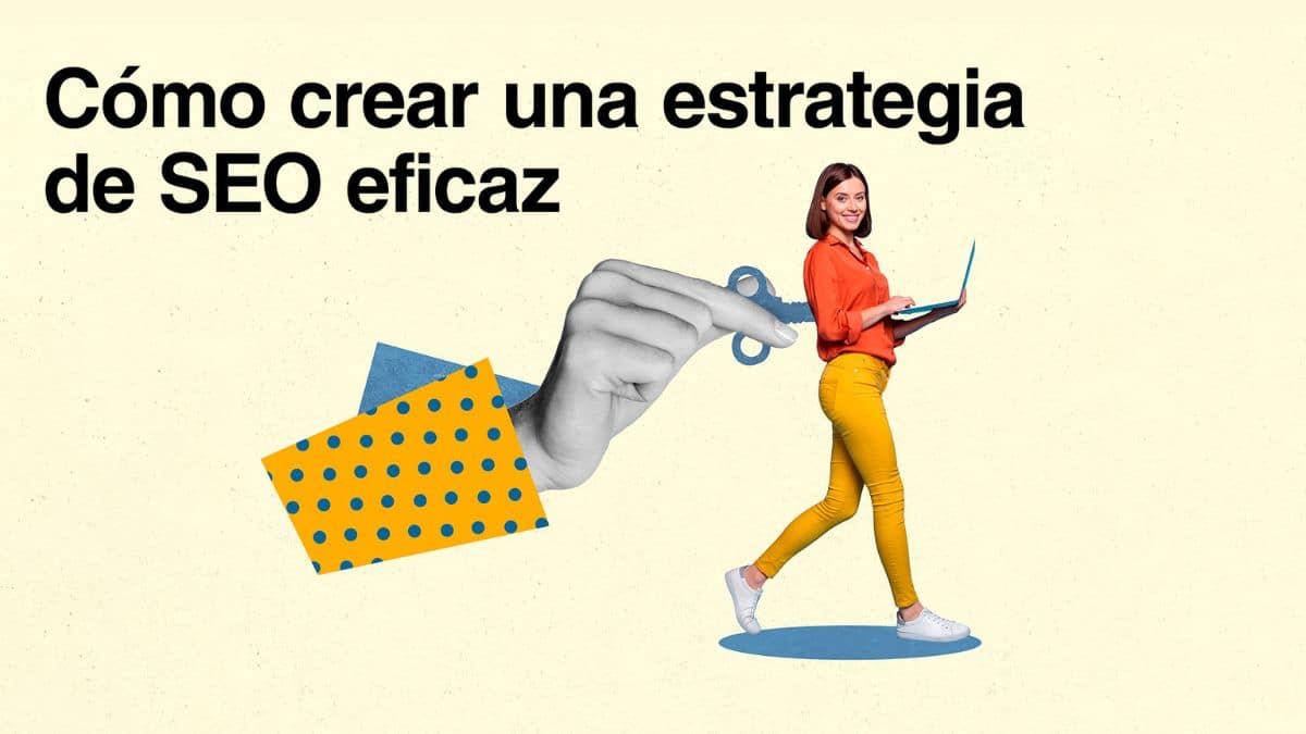 Cómo crear una estrategia de SEO eficaz
